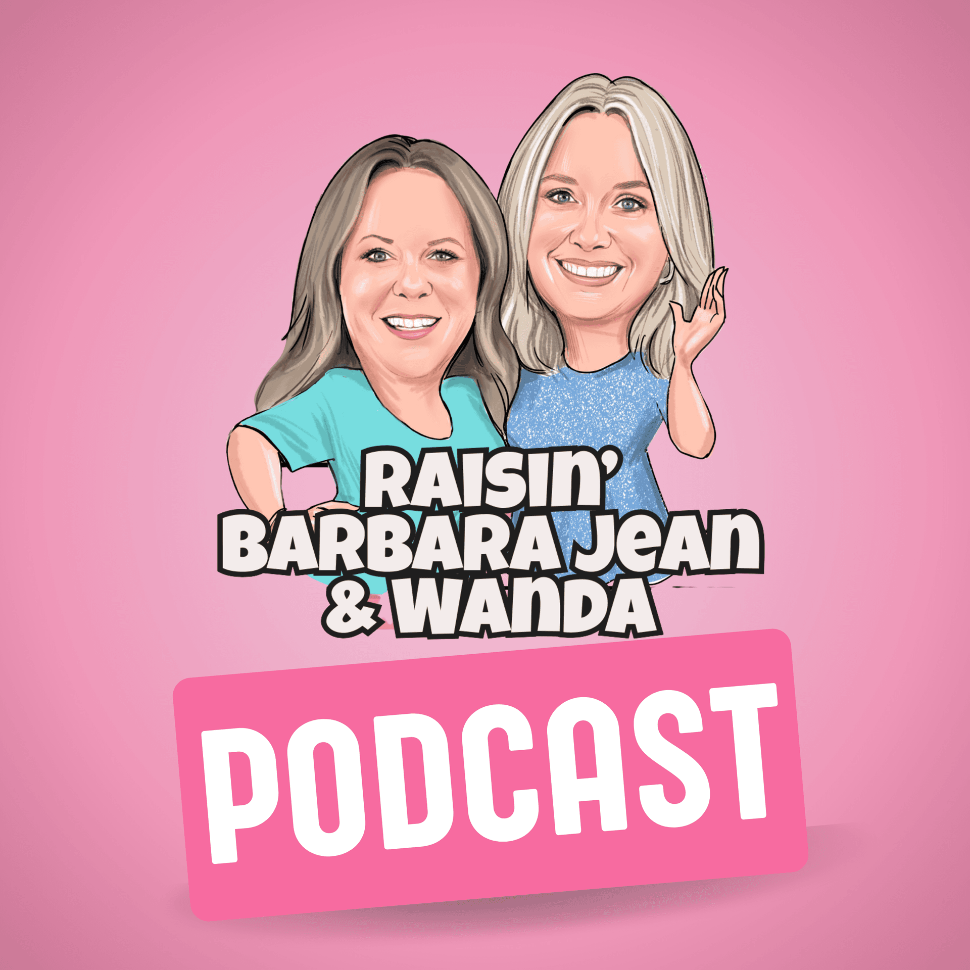 Raising Barbara Jean and Wanda - Podcasts