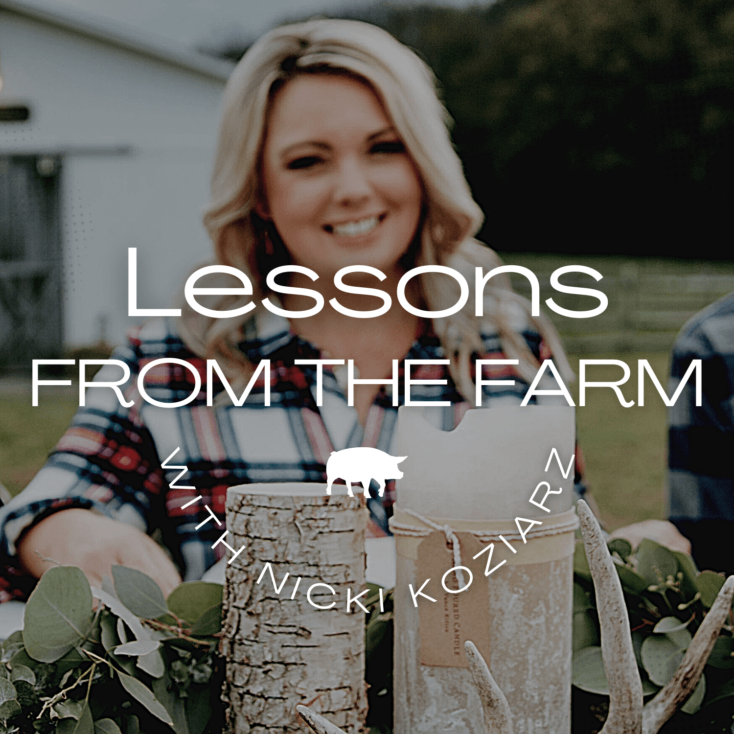 Lessons From The Farm | Nicki Koziarz - Podcasts