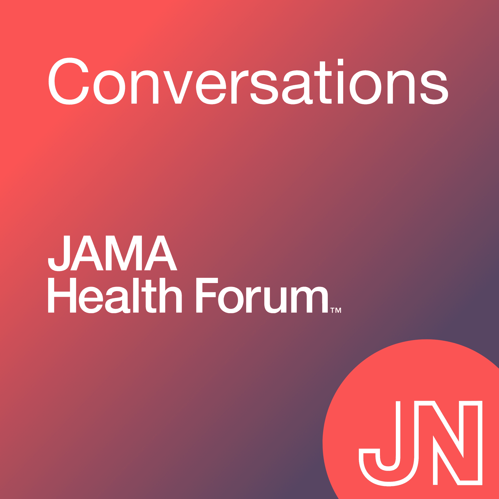 JAMA Health Forum Conversations - Podcasts
