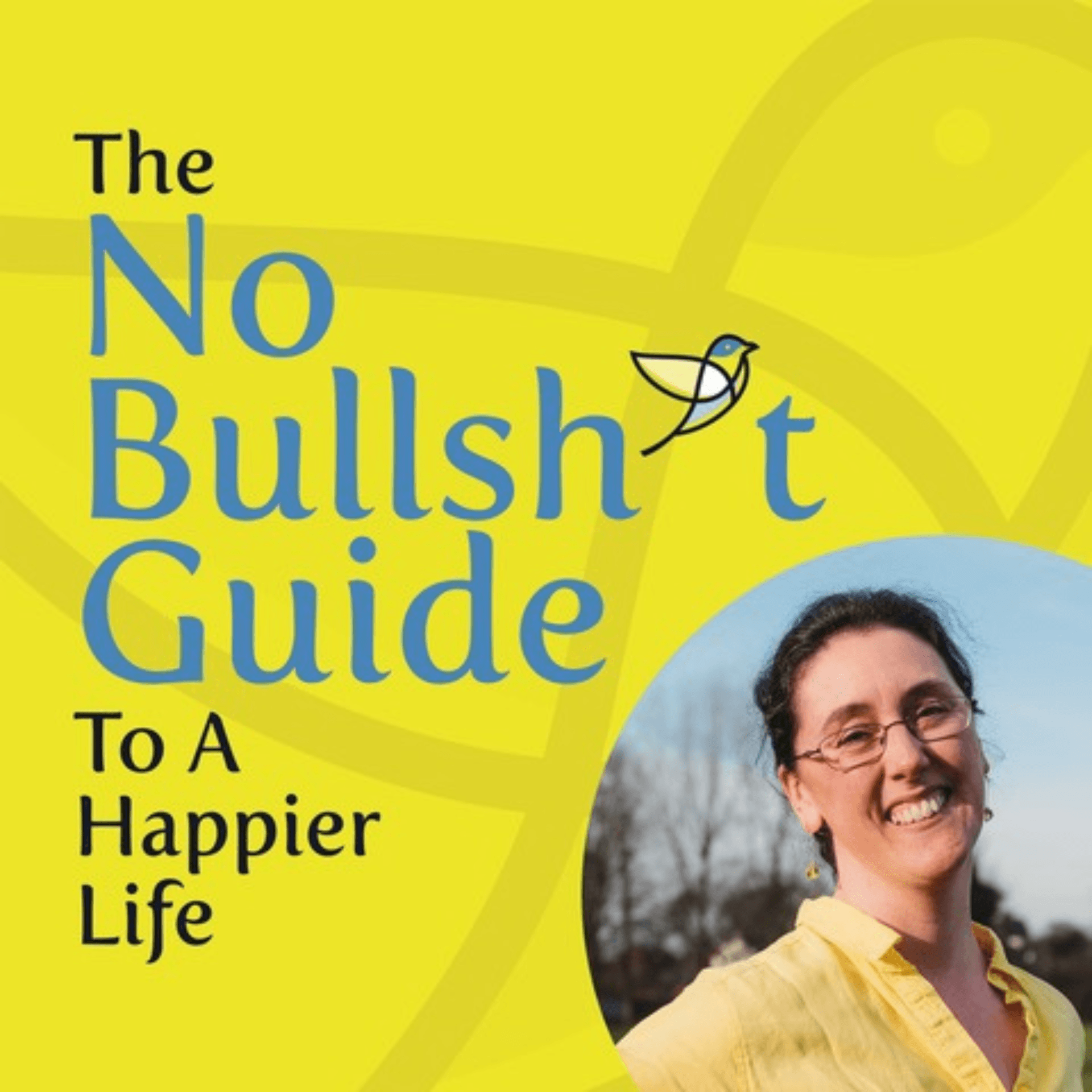 The No Bullsh*t Guide to a Happier Life - Podcasts