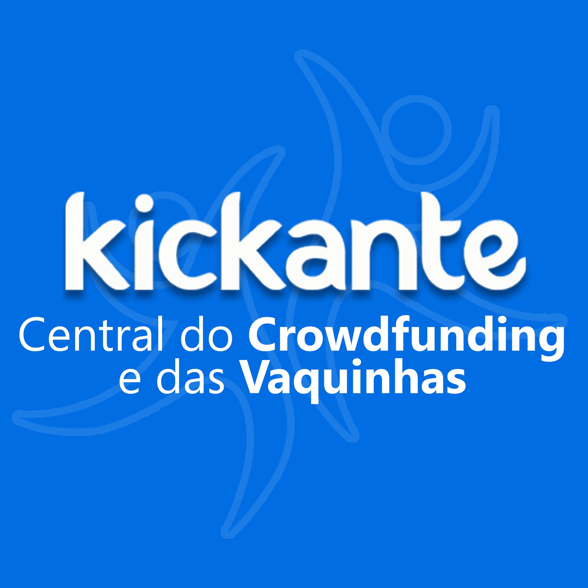 Kickante: Central do Crowdfunding e das Vaquinhas - Podcasts