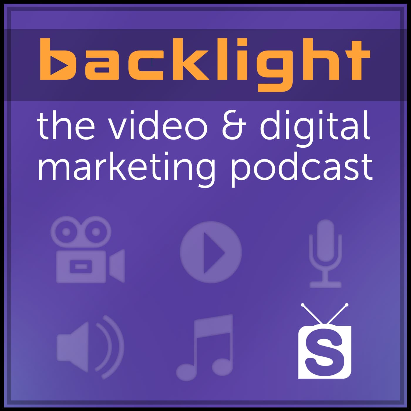 Backlight : The Video & Digital Marketing Podcast - Podcasts