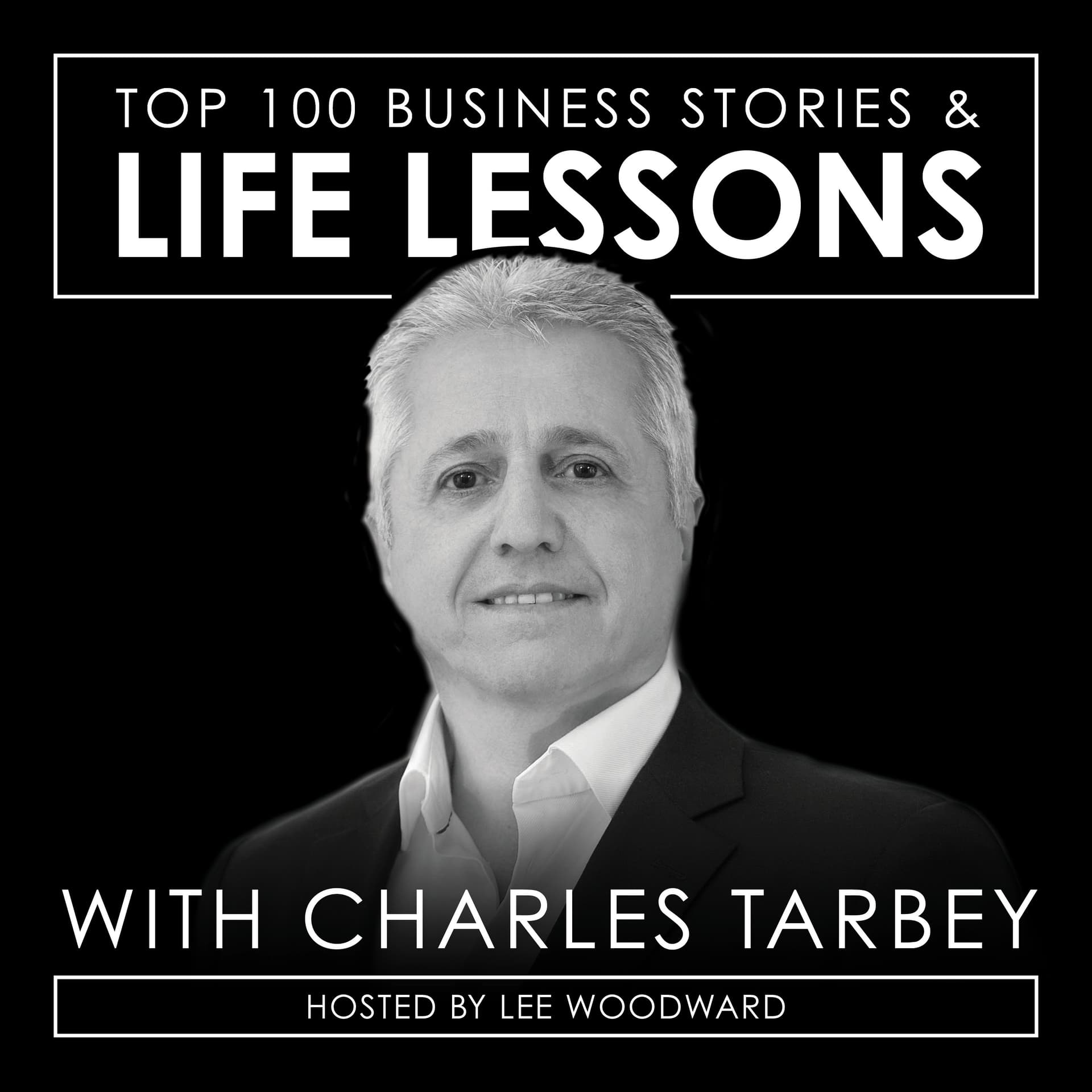 Top 100 Business Stories & Life Lessons With Charles Tarbey - Podcasts