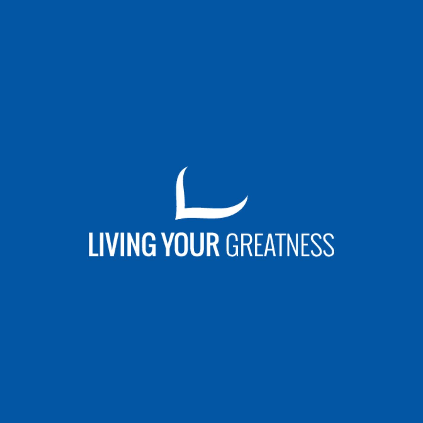 Living Your Greatness - Podcasts