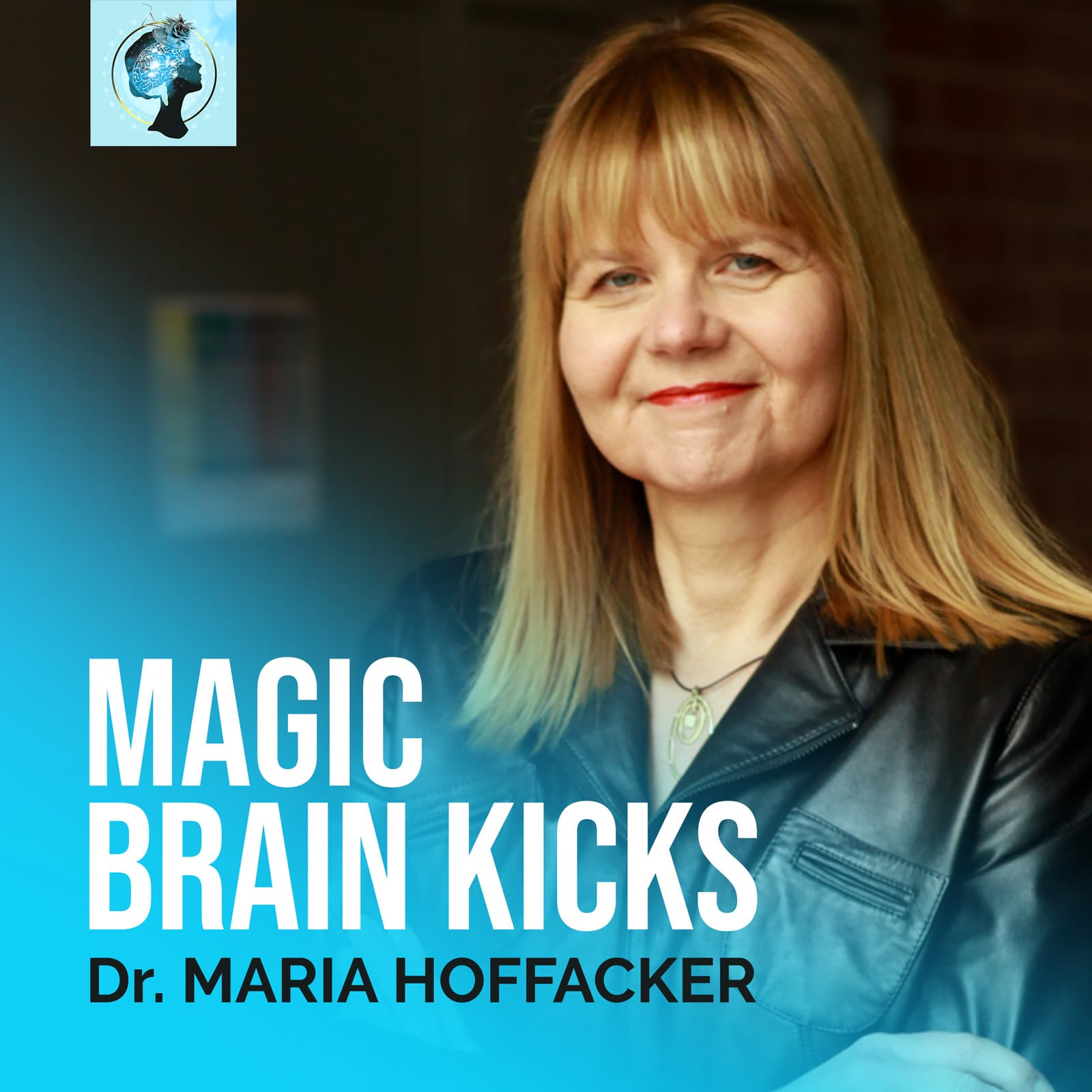 MAGIC BRAIN KICKS by Dr. Maria Hoffacker - Podcasts