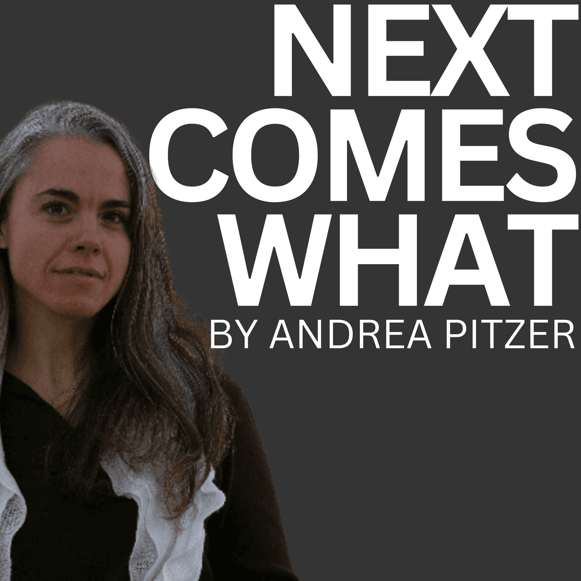 Next Comes What - Podcasts