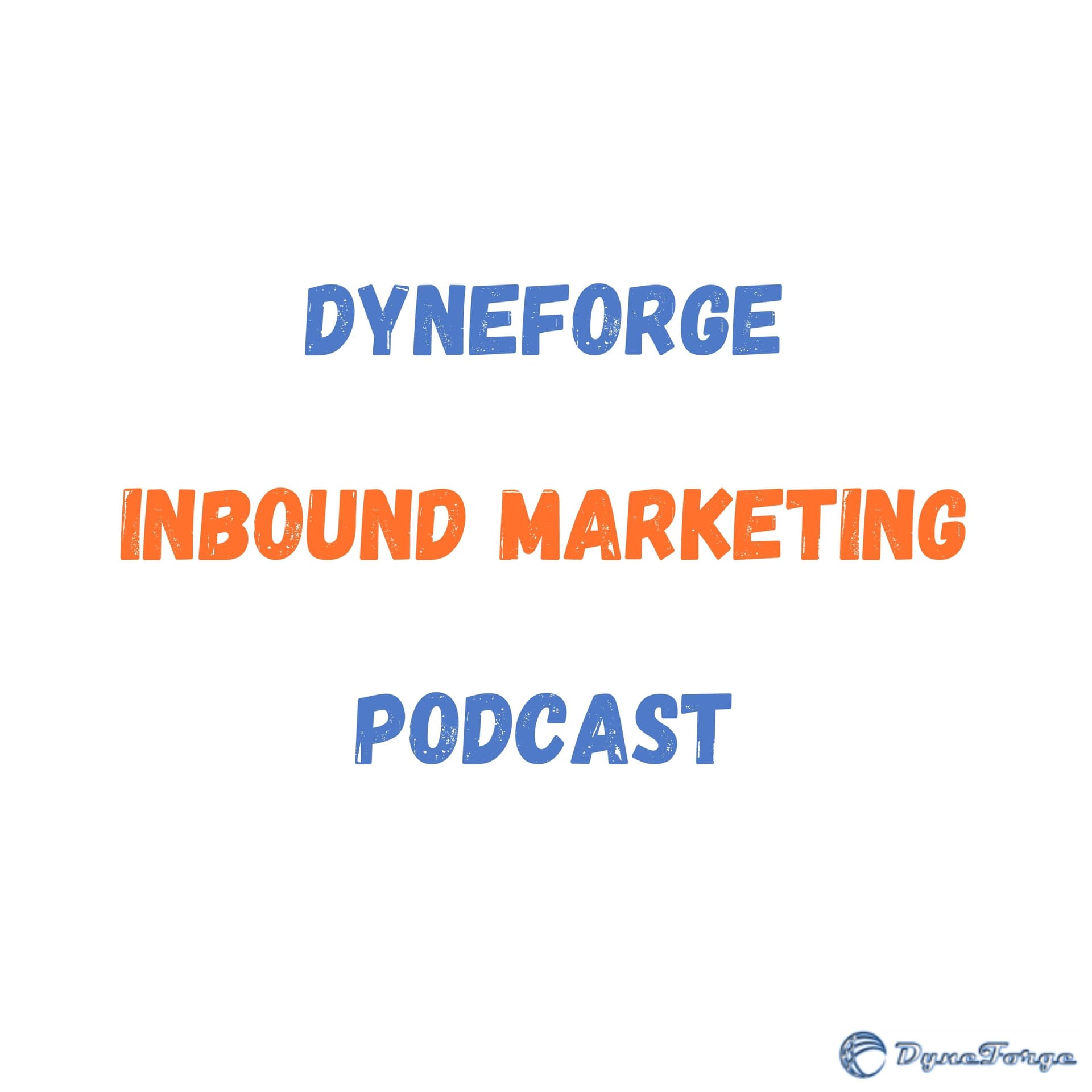 DyneForge Inbound Marketing Podcast - Podcasts