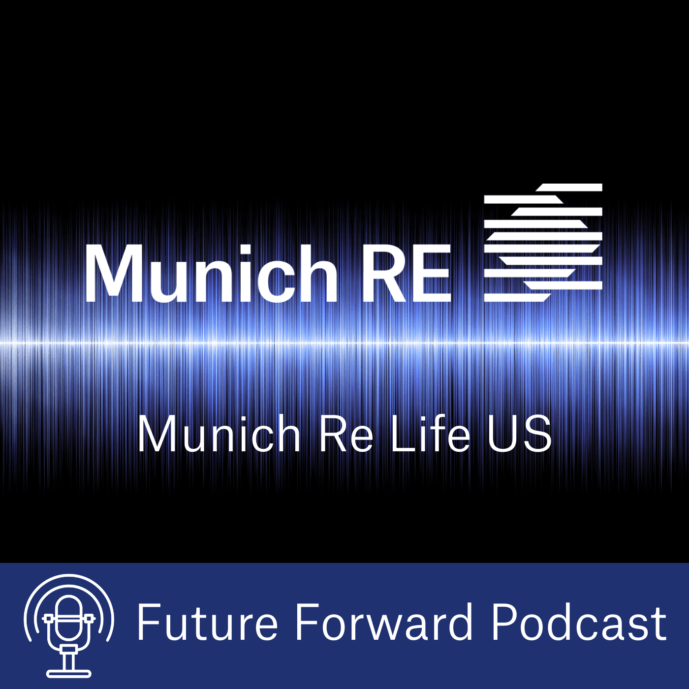 Munich Re Life US: Future Forward - Podcasts