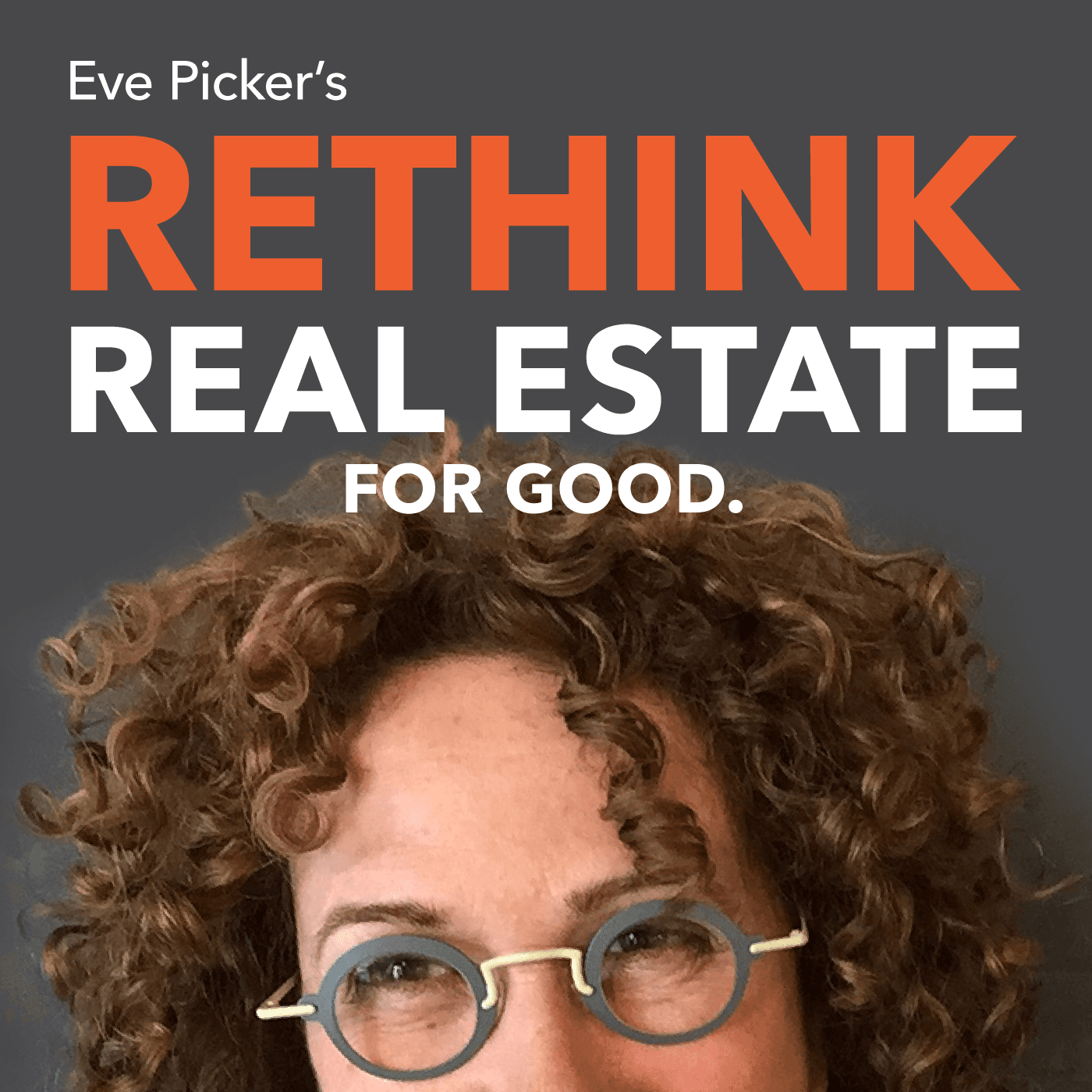 Rethink Real Estate. For Good. - Podcasts