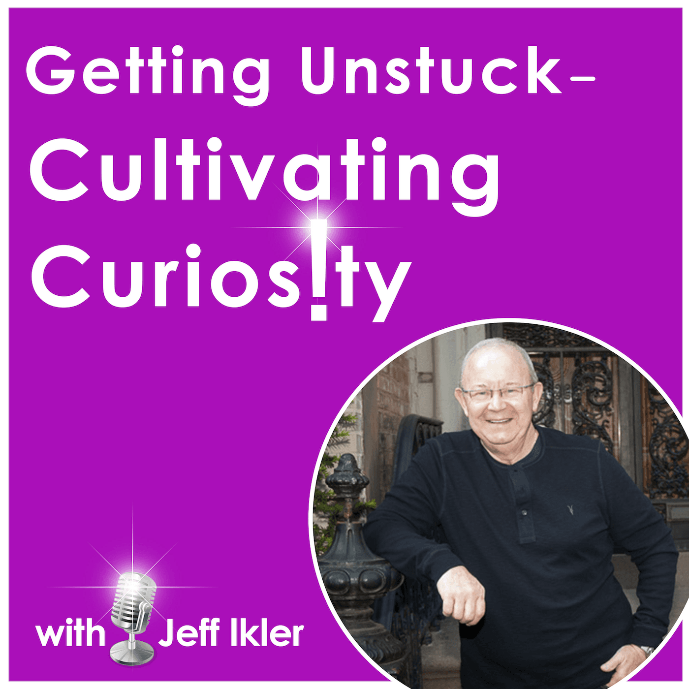 Getting Unstuck – Cultivating Curiosity - Podcasts