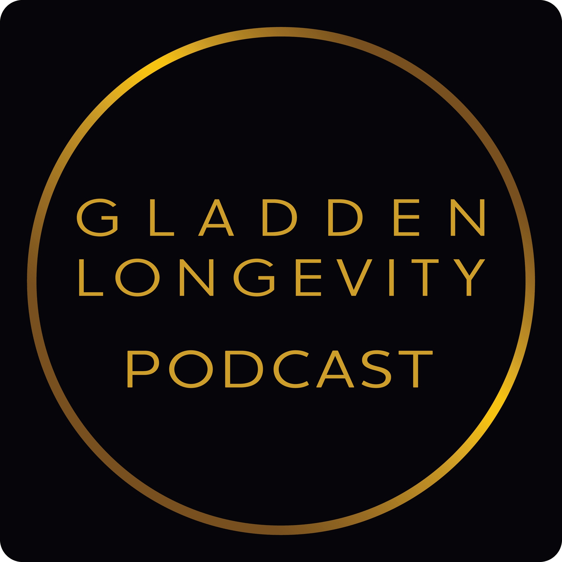 Gladden Longevity Podcast -- formerly Living Beyond 120 - Podcasts