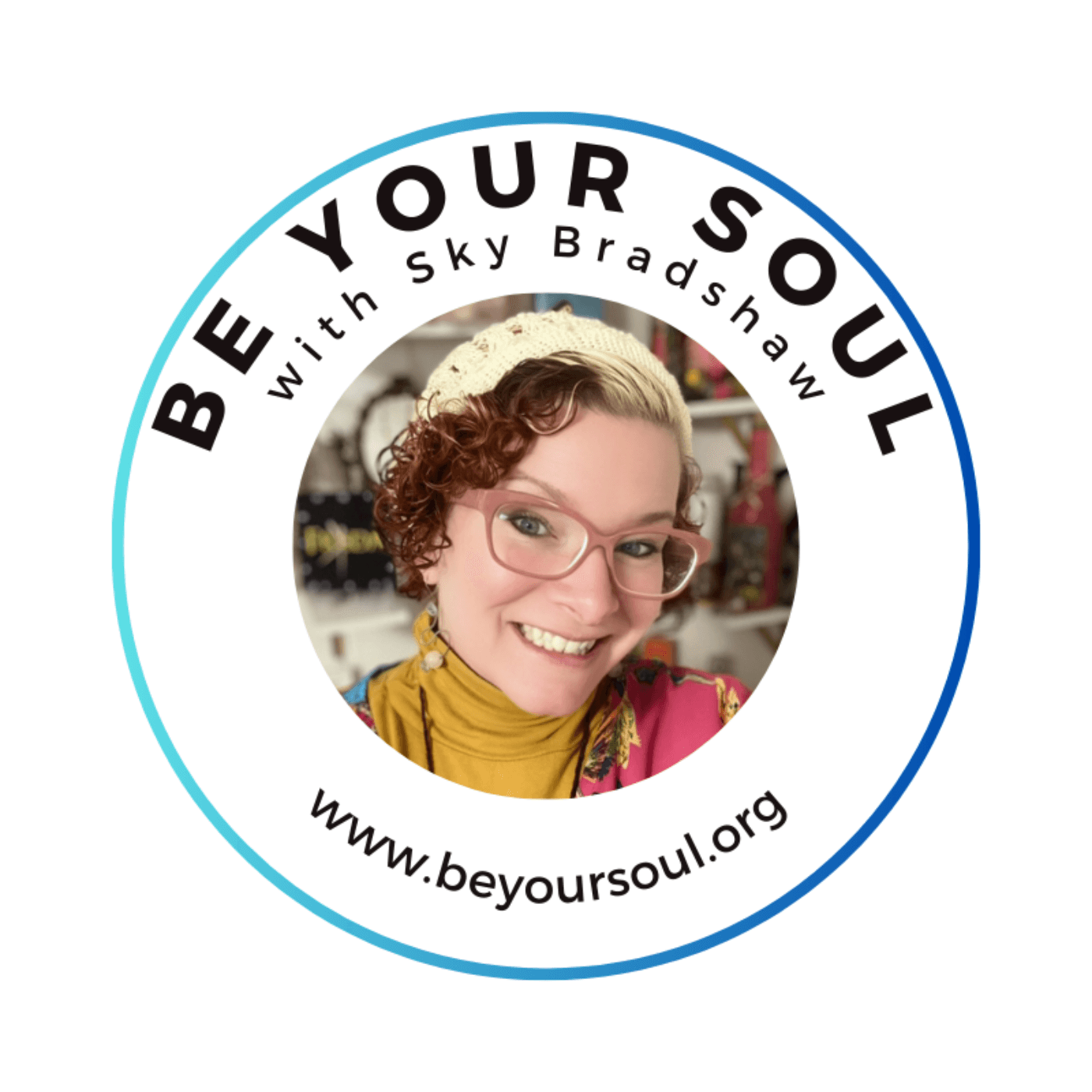 Be Your Soul w/ Sky Bradshaw - Podcasts