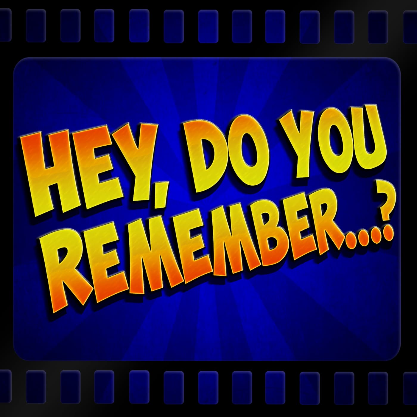 Hey, Do You Remember...? - Podcasts