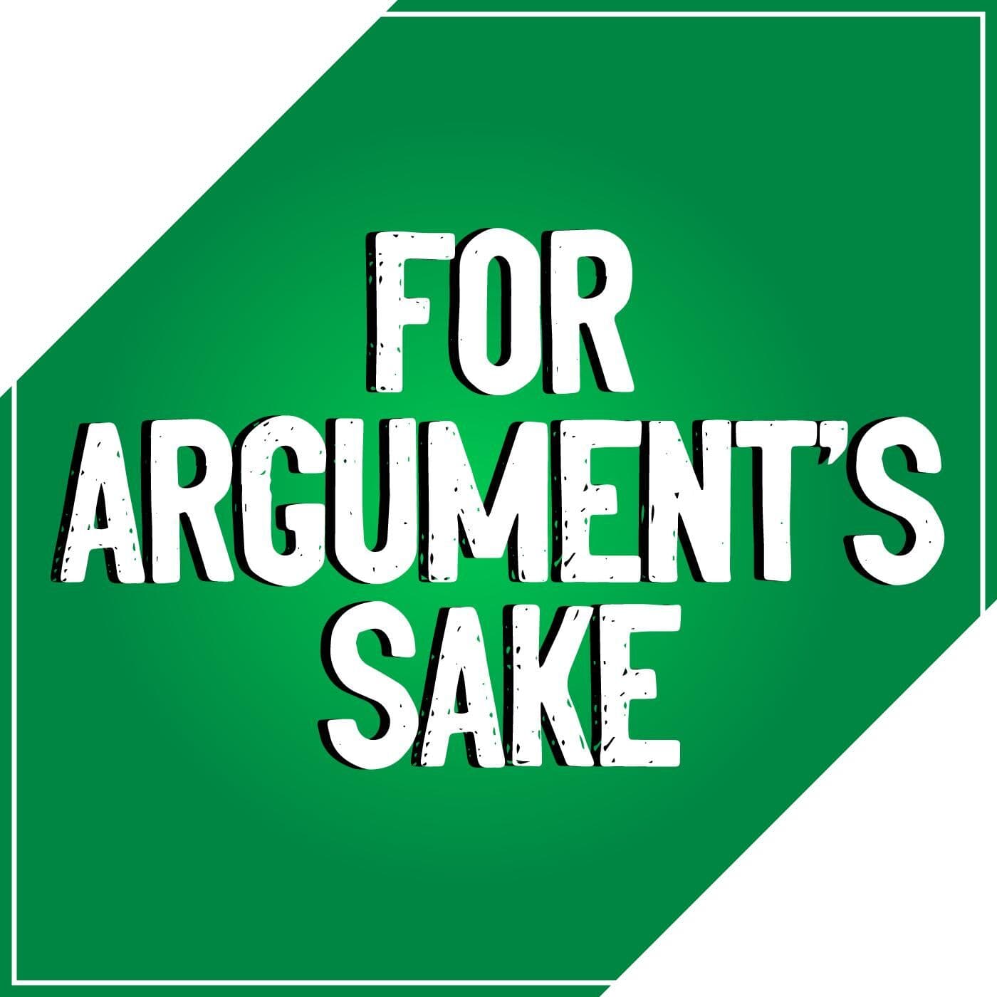 For Argument's Sake - Podcasts