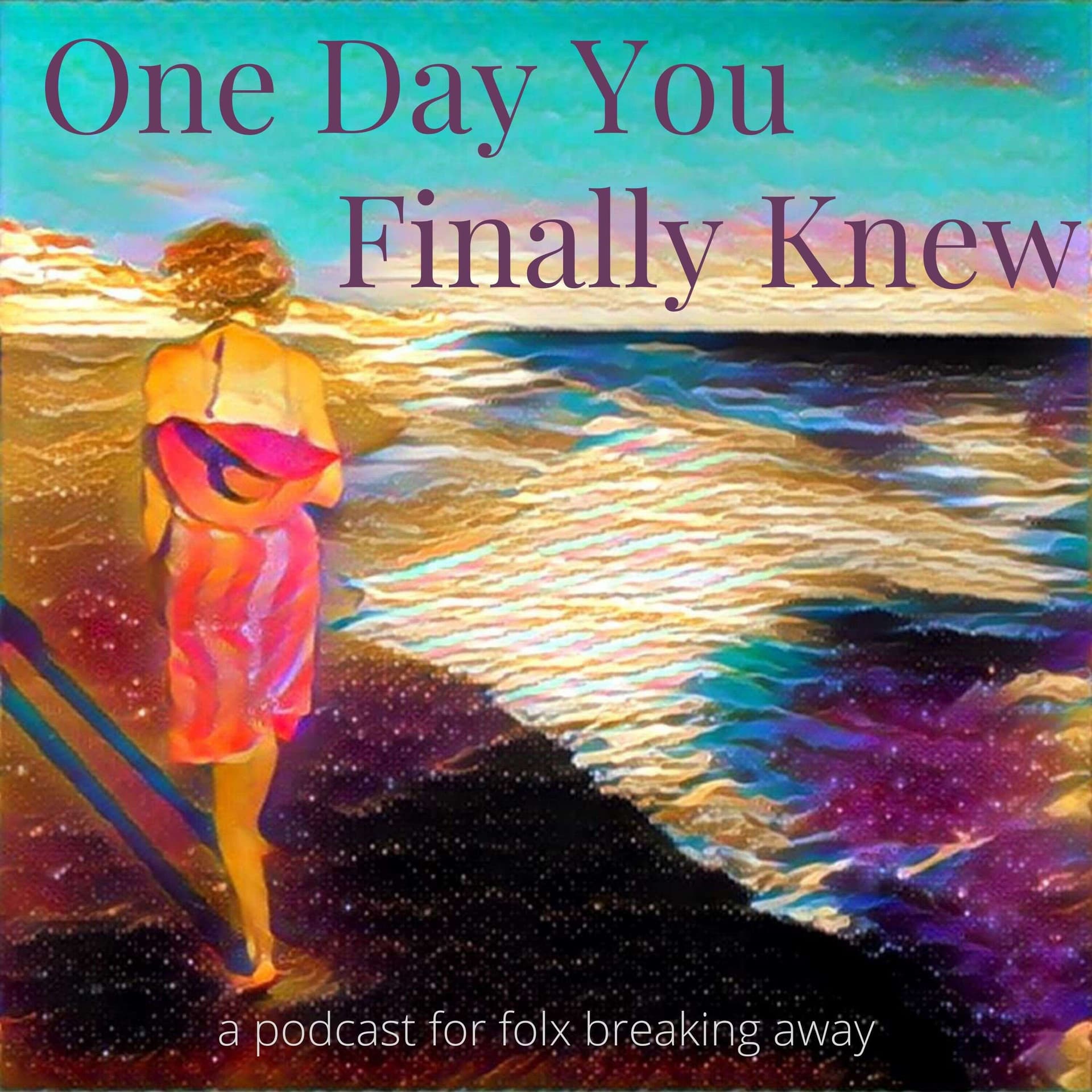 One Day You Finally Knew: For Folx Breaking Away - Podcasts