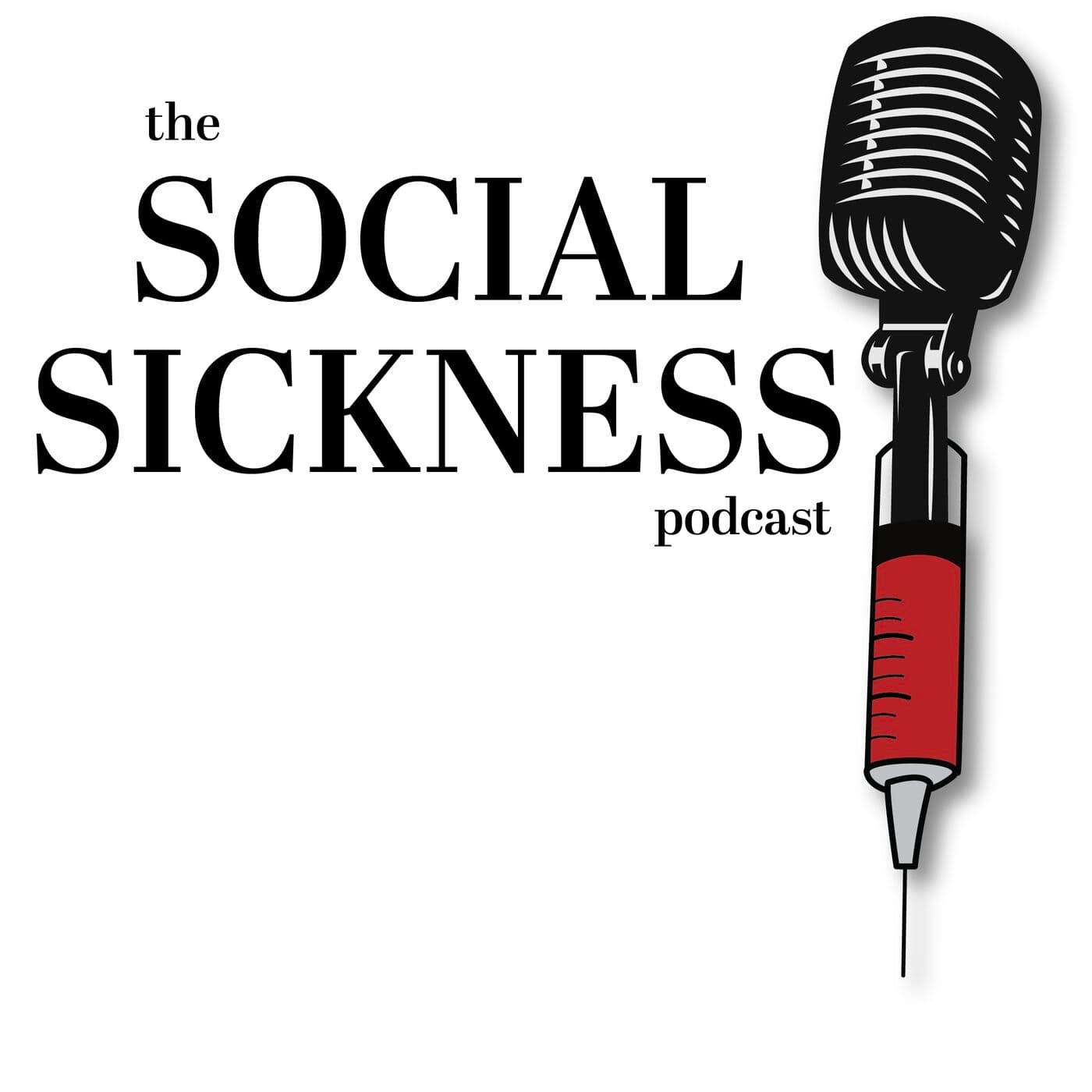 The Social Sickness Podcast - Podcasts