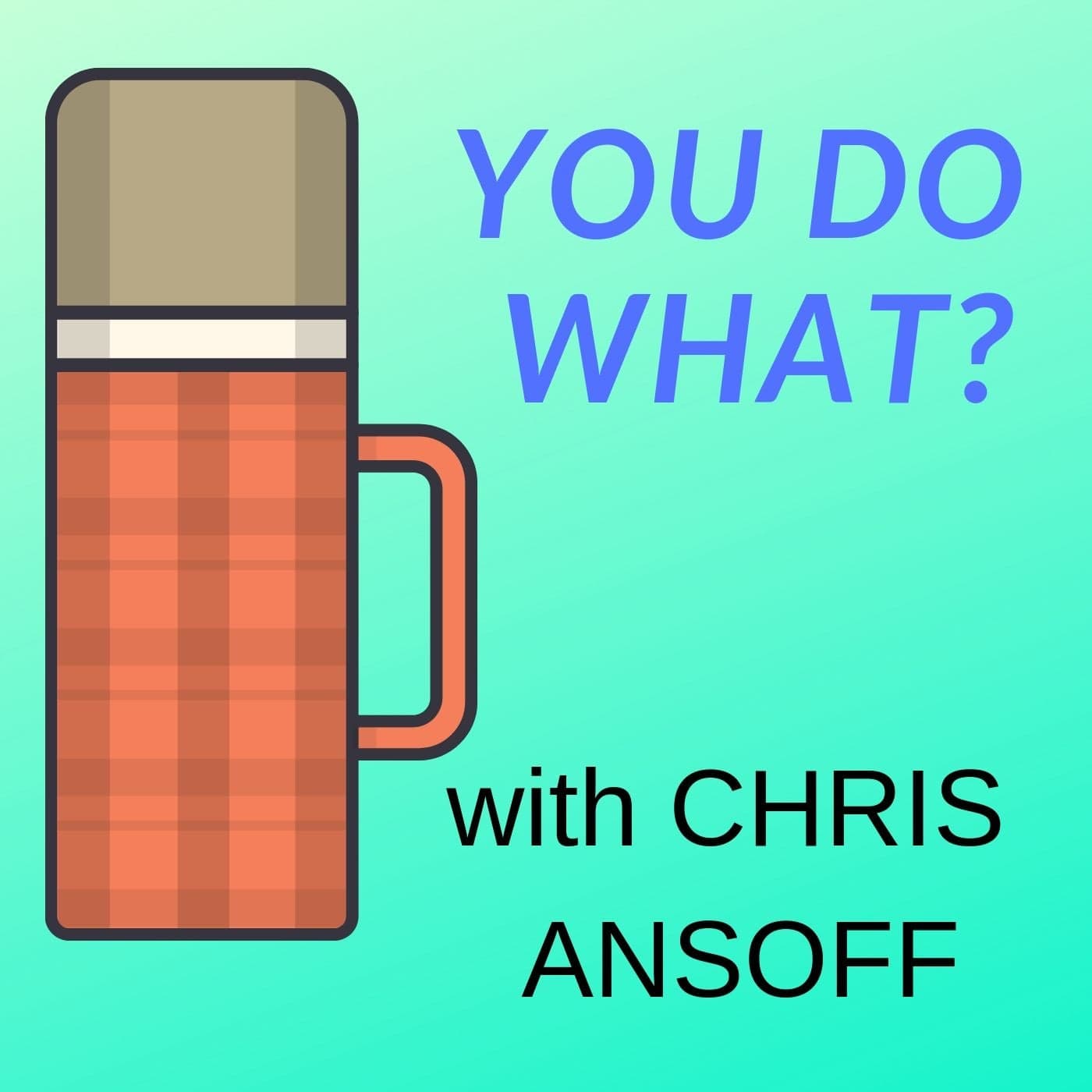 You Do What? - Podcasts