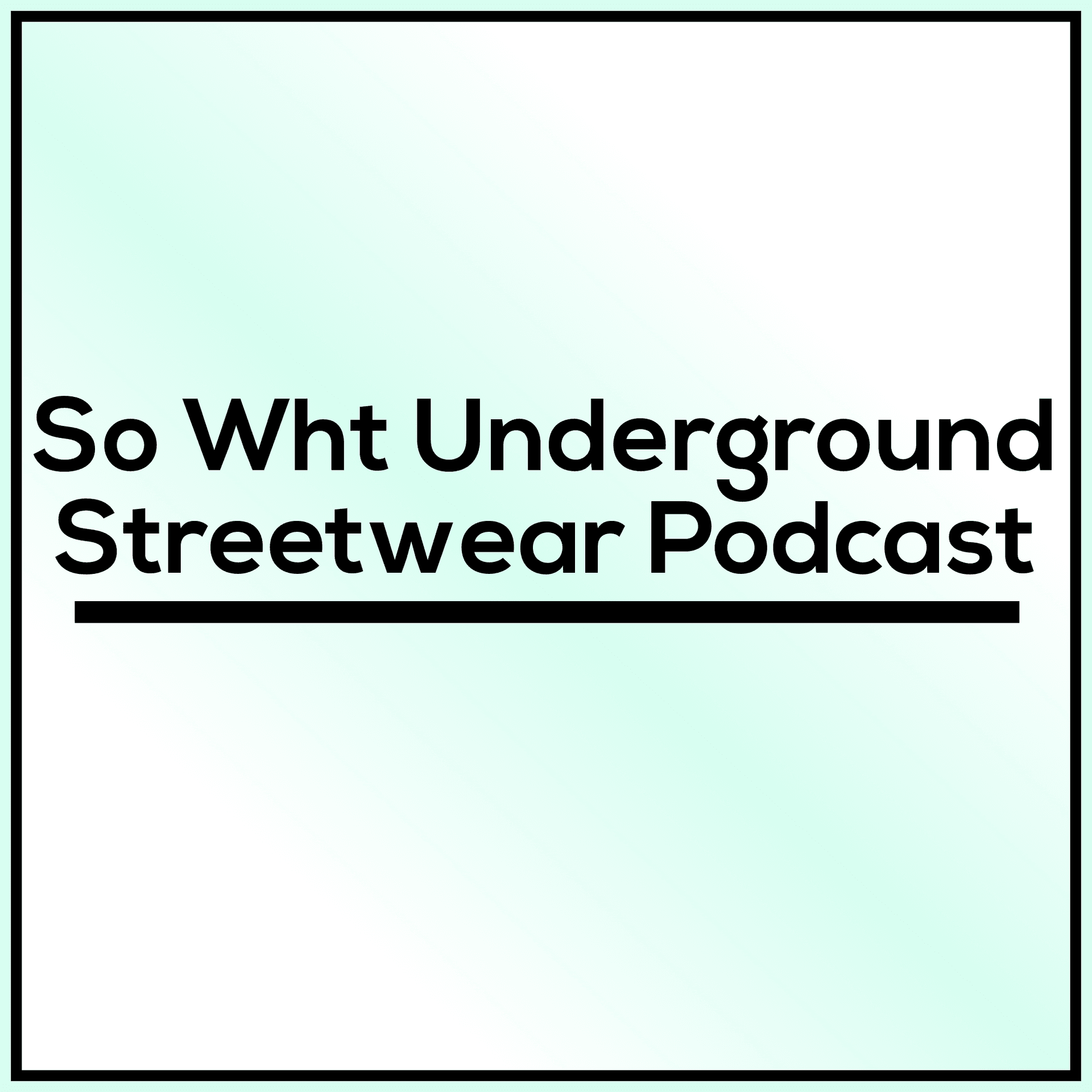 So Wht Underground Streetwear Podcast - Podcasts