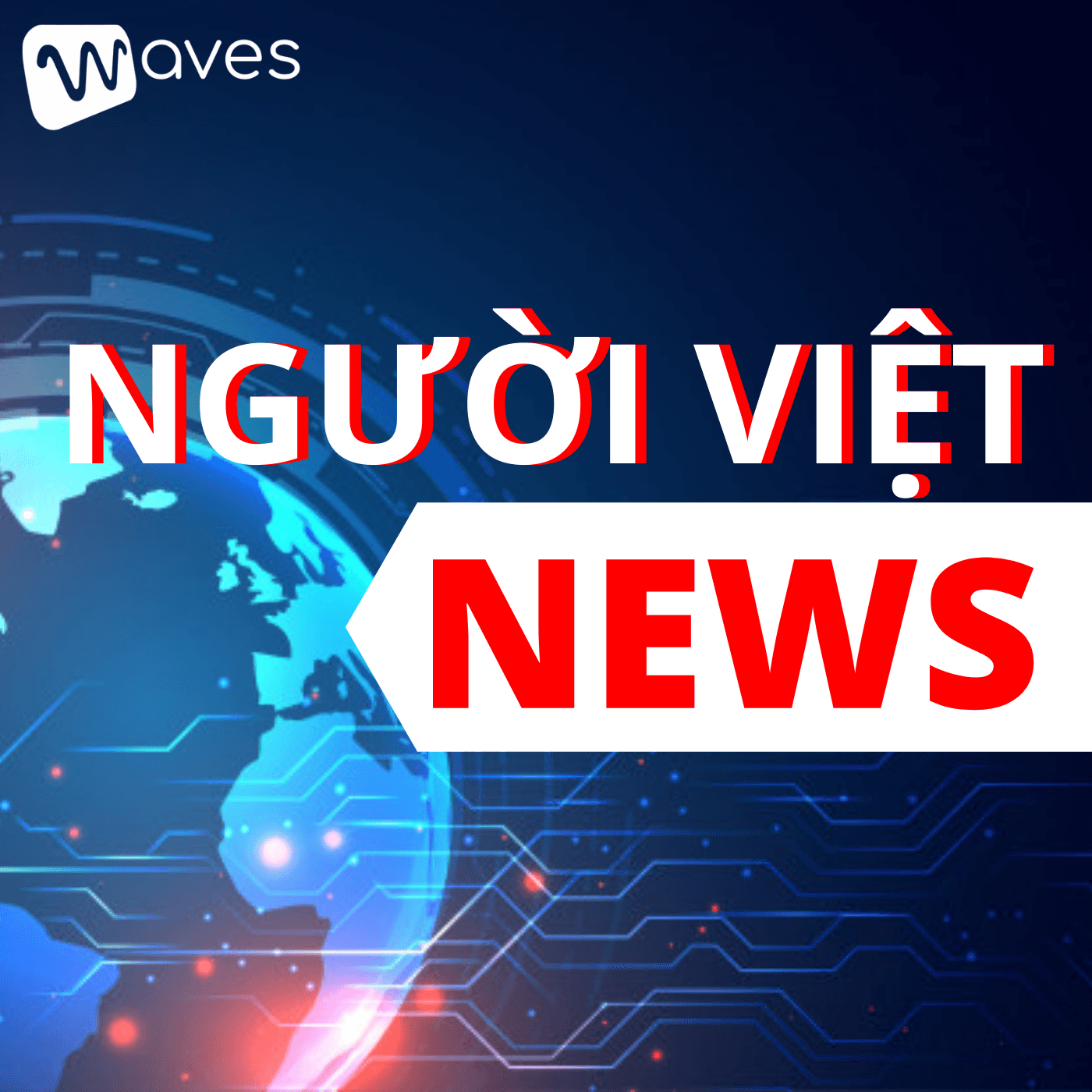 NGƯỜI VIỆT NEWS - Cập nhật những tin tức về người Việt trên toàn thế giới - WAVES - Podcasts