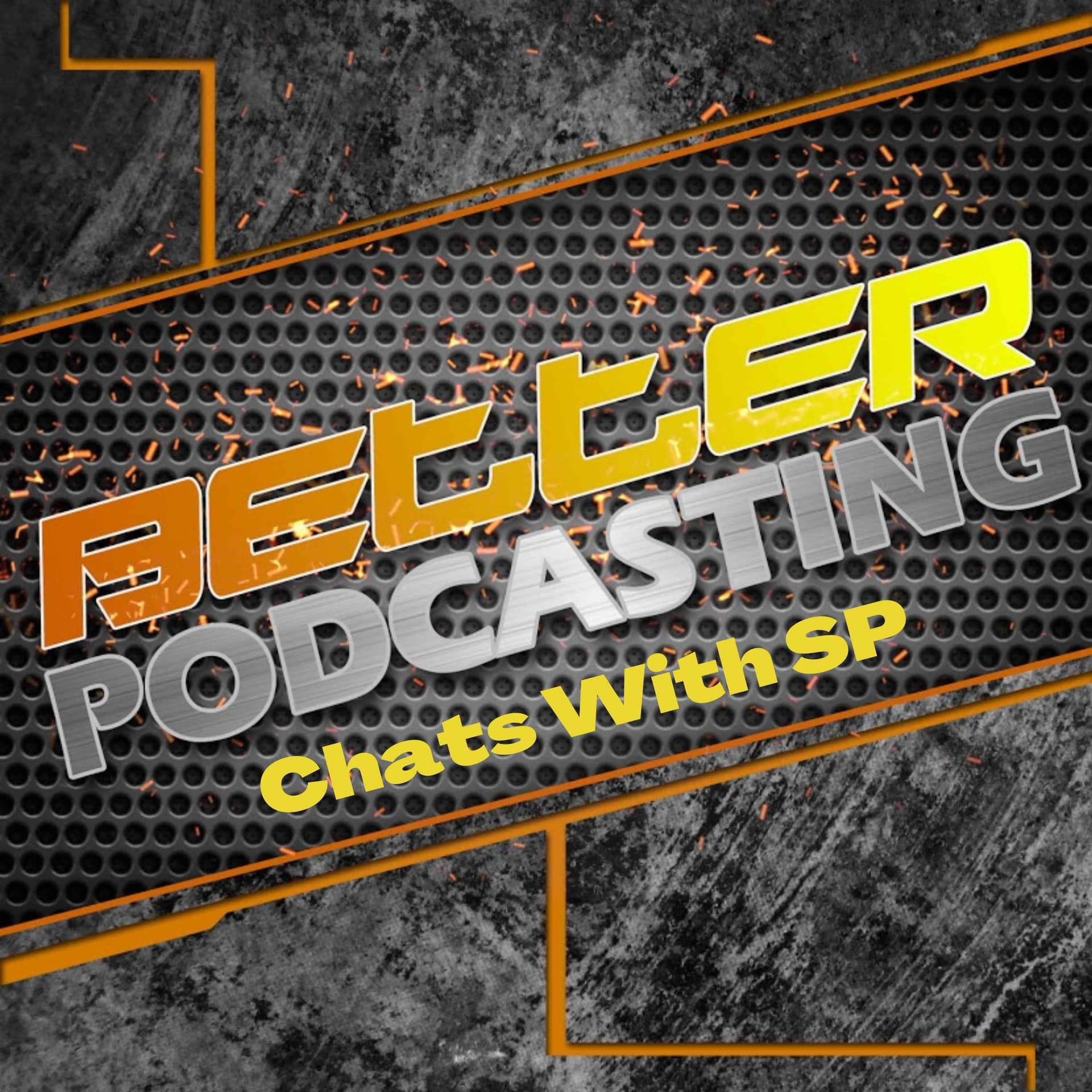 Better Podcasting Chats With SP - Podcasts