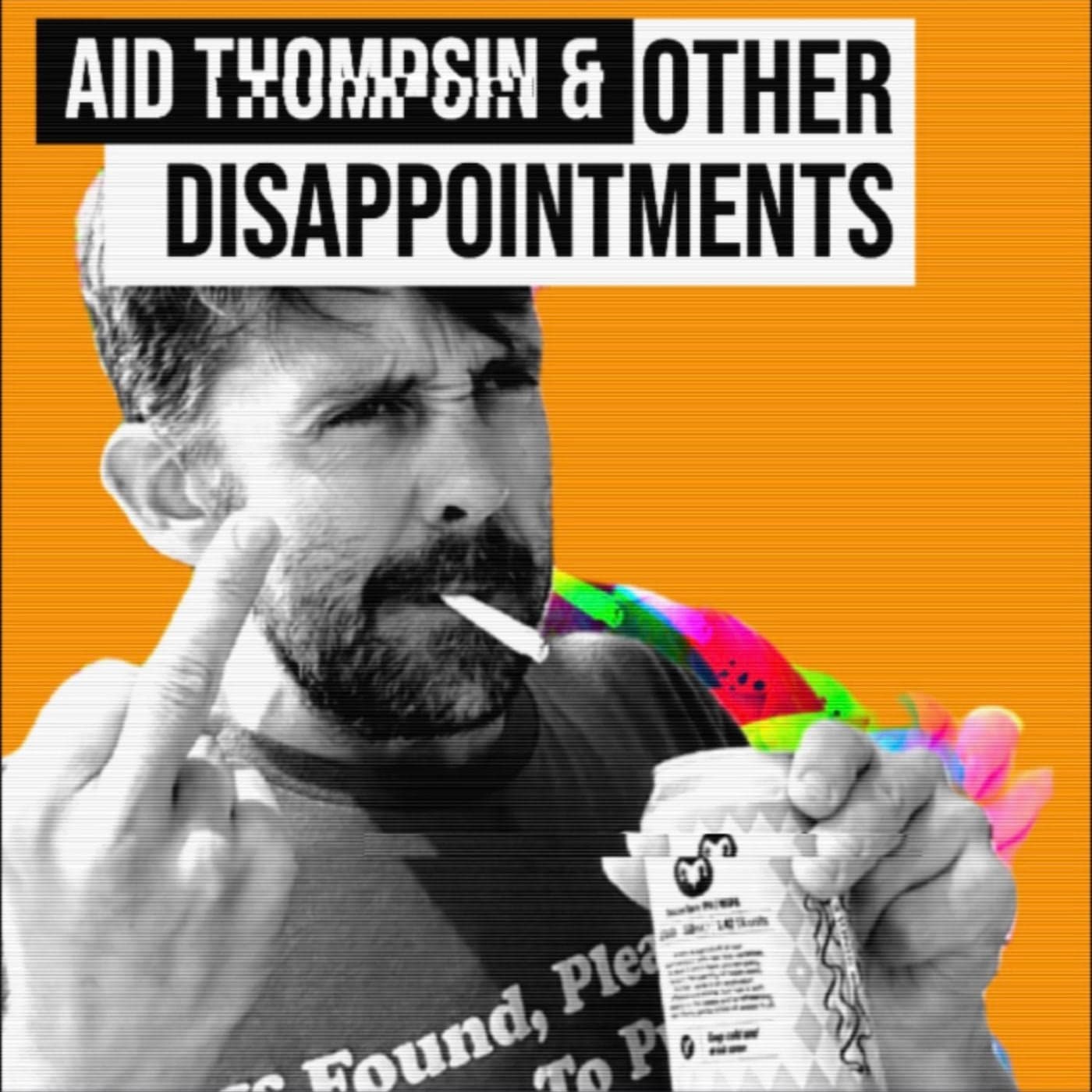 Aid Thompsin & Other Disappointments - Podcasts
