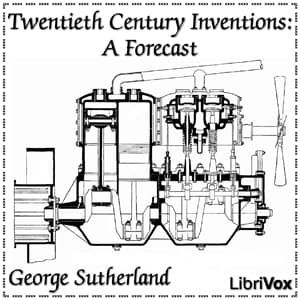 Twentieth Century Inventions: A Forecast by George Sutherland (1855 - 1905) - Podcasts