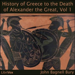 History of Greece to the Death of Alexander the Great, Vol I, A by John Bagnell Bury (1861 - 1927) - Podcasts