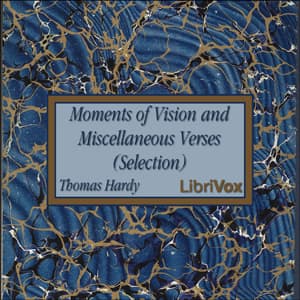 Moments of Vision and Miscellaneous Verses (Selection) by Thomas Hardy (1840 - 1928) - Podcasts