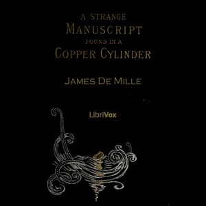 Strange Manuscript Found in a Copper Cylinder, A by James De Mille (1833 - 1880) - Podcasts