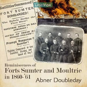 Reminiscences of Forts Sumter and Moultrie in 1860-'61 by Abner Doubleday (1819 - 1893) - Podcasts