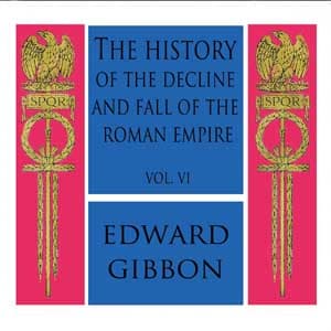 History of the Decline and Fall of the Roman Empire Vol. VI, The by Edward Gibbon (1737 - 1794) - Podcasts