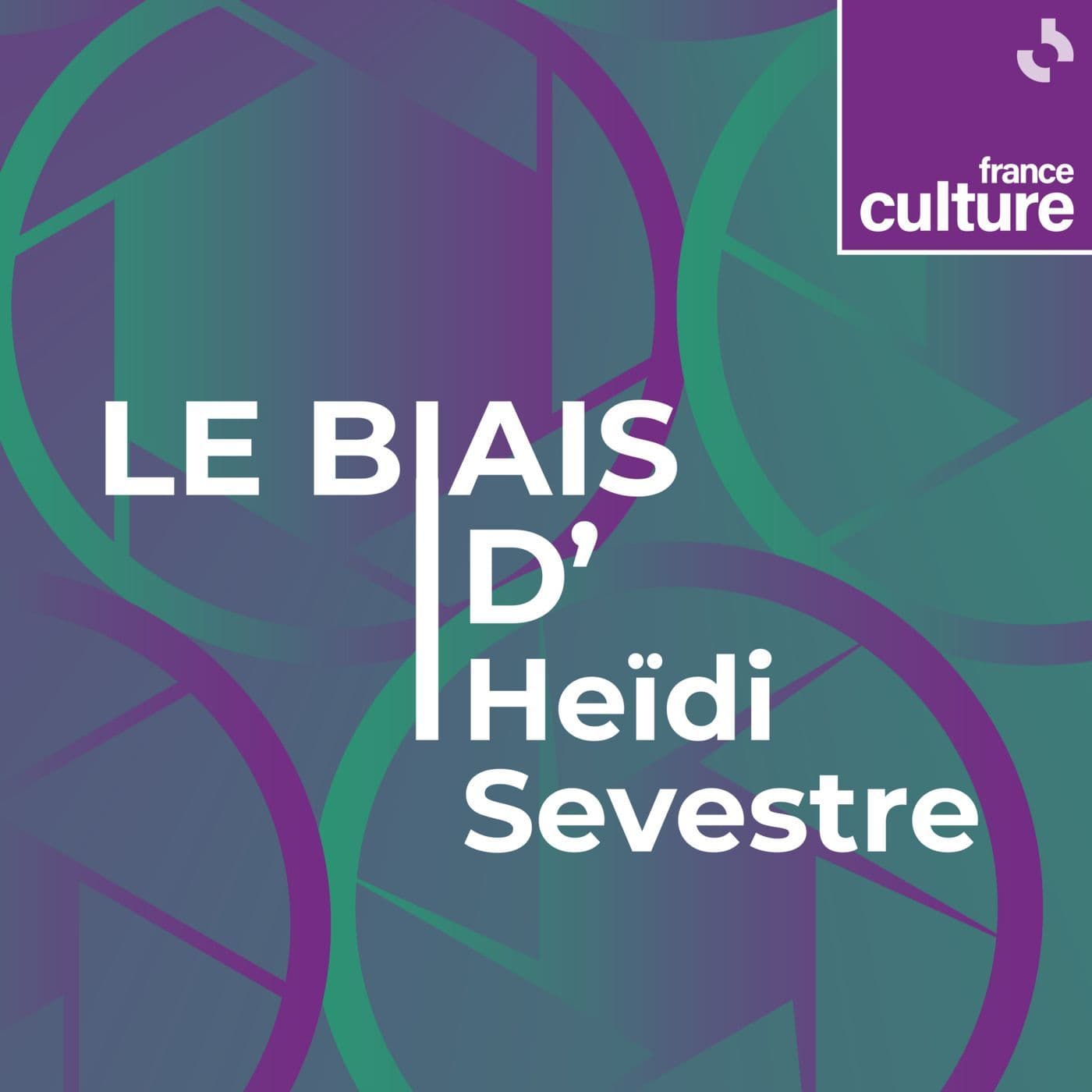 Le Biais d'Heïdi Sevestre - Podcasts