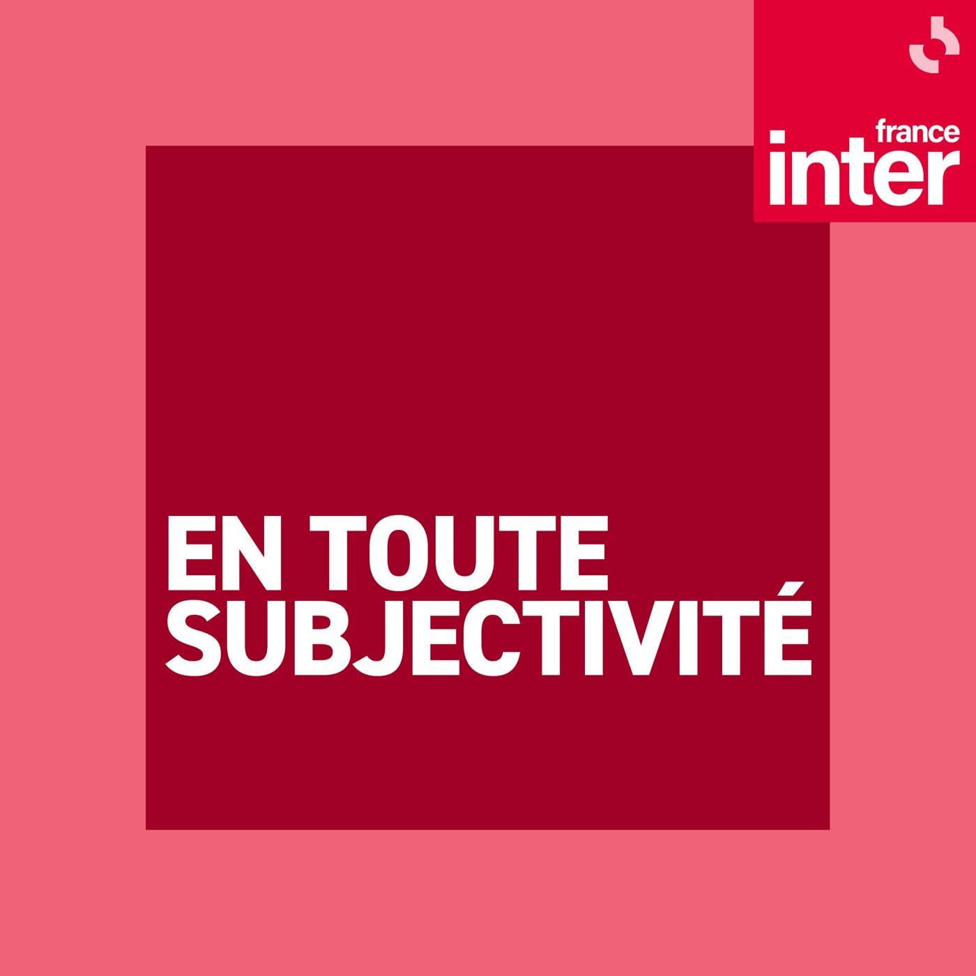 En toute subjectivité - Podcasts