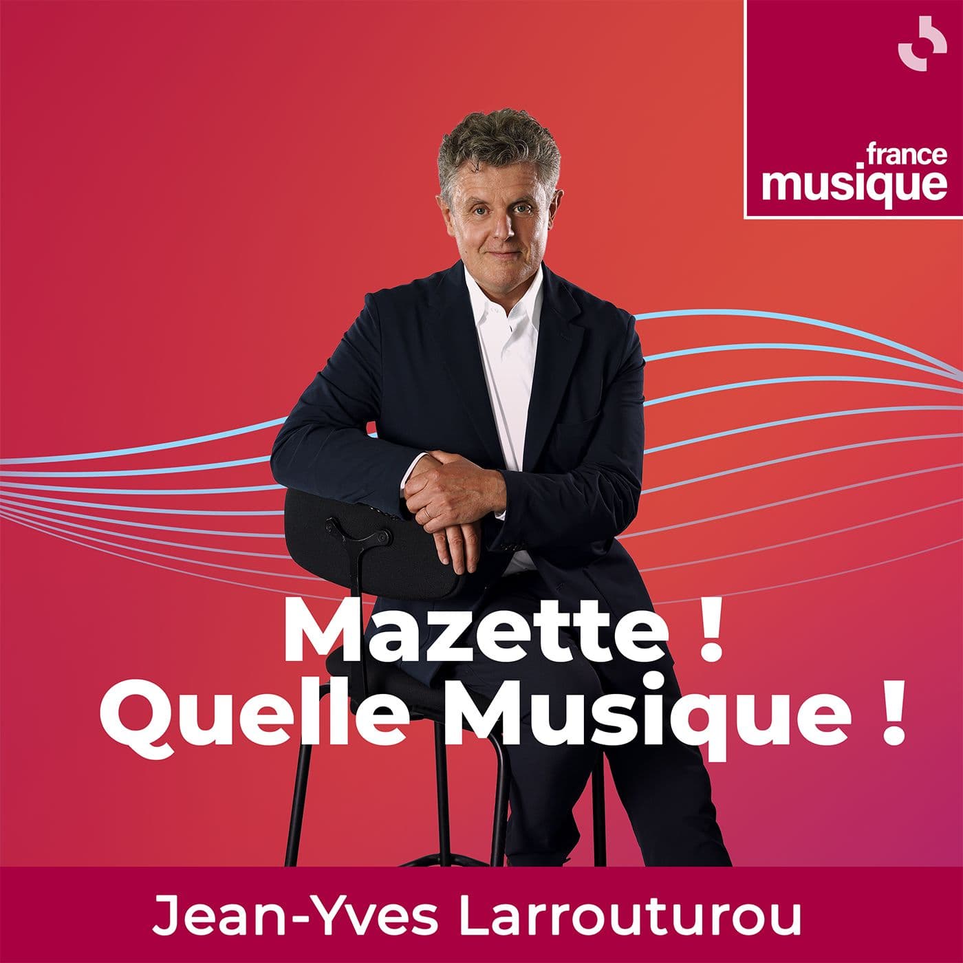 Mazette ! Quelle musique ! - Podcasts