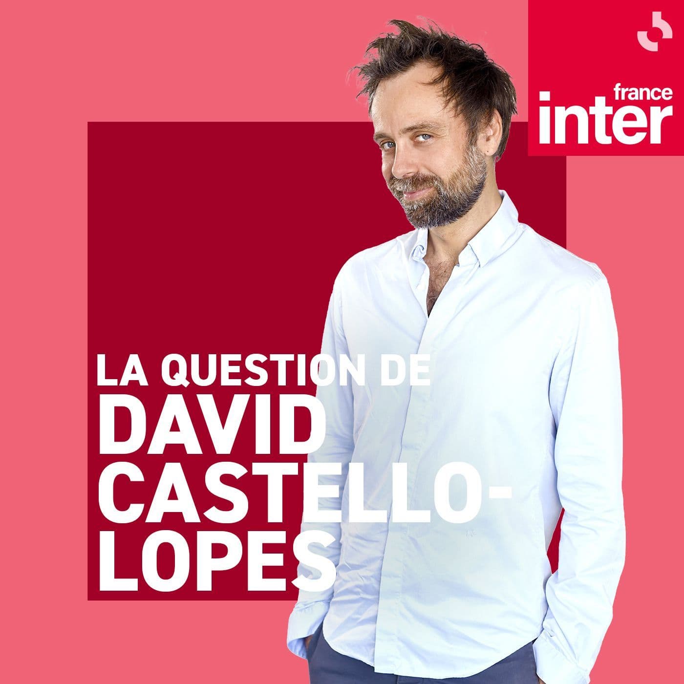 La question de David Castello-Lopes - Podcasts