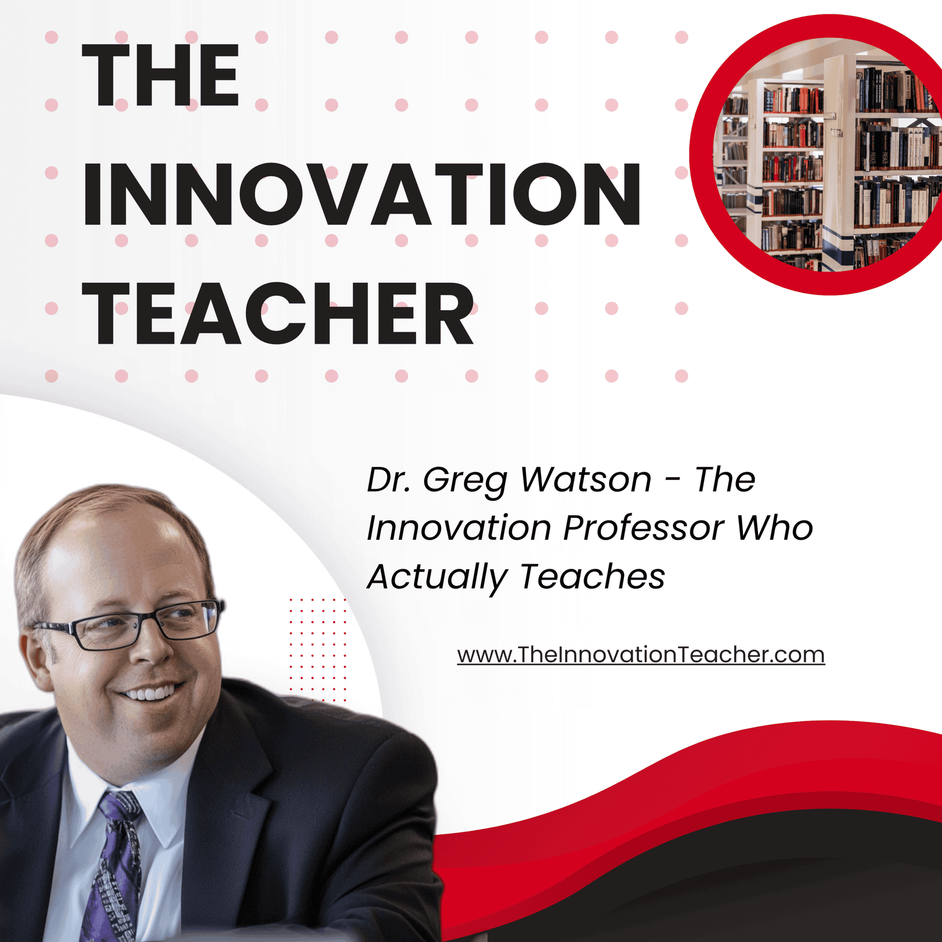 The Innovation Teacher with Dr. Greg Watson - Podcasts