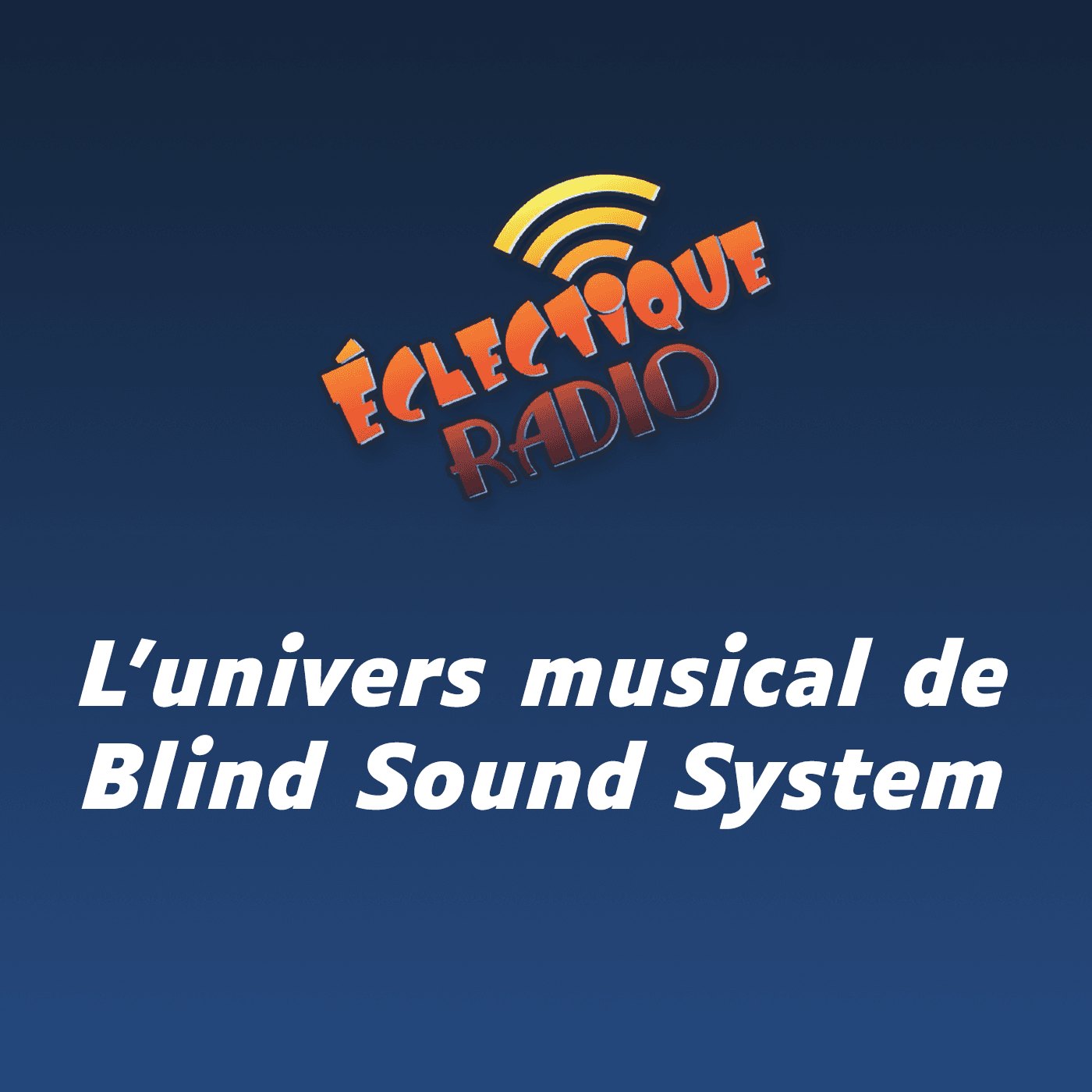 Éclectique Radio - L'univers musical de Blind Sound System - Podcasts
