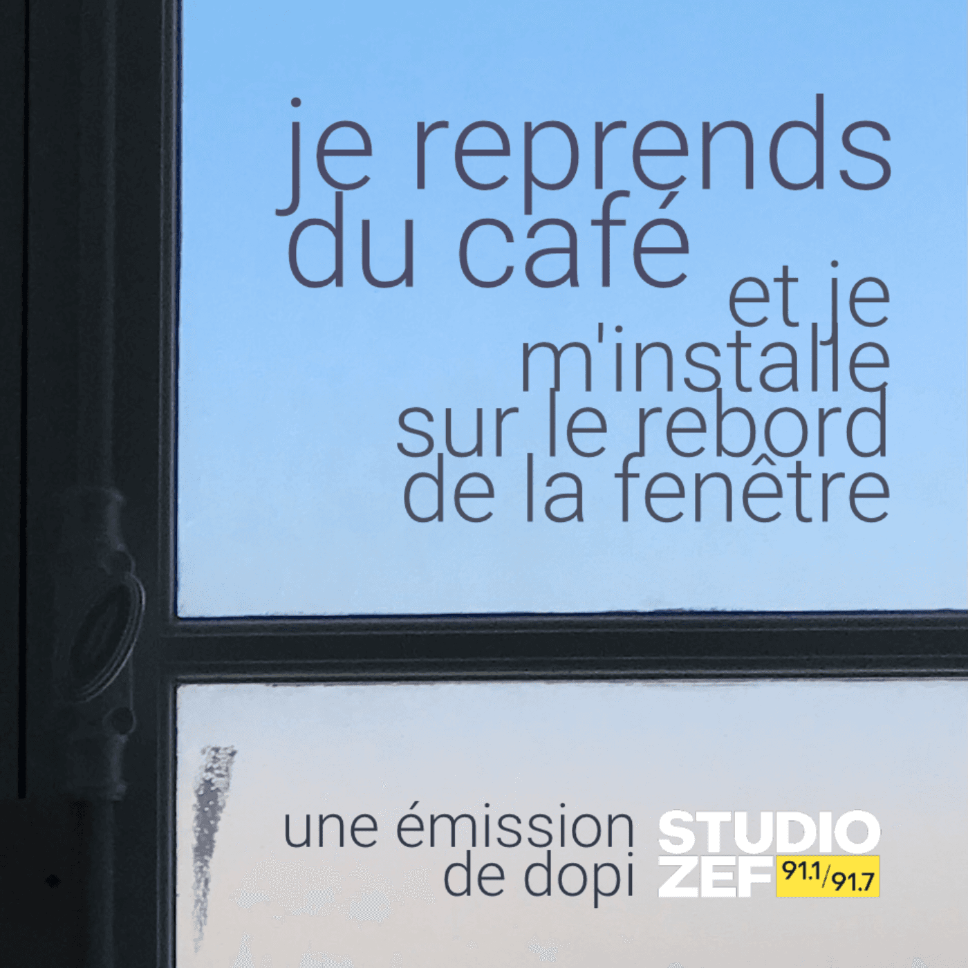 Je reprends du café et je m'installe sur le rebord de la fenêtre - Podcasts